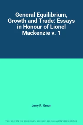 Couverture du produit · General Equilibrium, Growth and Trade: Essays in Honour of Lionel Mackenzie v. 1