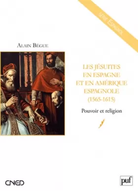 Couverture du produit · Les jésuites en Espagne et en Amérique espagnole (1565-1615). Pouvoir et religion - Agir dans le siècle