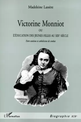 Couverture du produit · Victorine Monniot, ou l'éducation des jeunes filles au XIXe siècle: Entre exotisme et catholicisme de combat