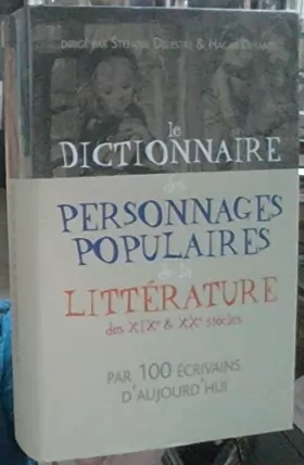Delesté Stephanie / Hagar Desanti - Le dictionnaire des personnages populaires de la litterature des XIX° et XX° siecles par 100...