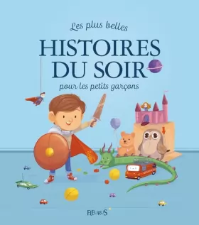 Charlotte Grossetête, Raphaële Glaux, Pascale... - Les plus belles histoires du soir pour les petits garcons