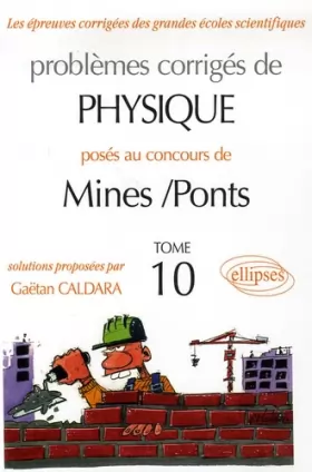 Couverture du produit · Problèmes corrigés de Physique posés aux concours de Mines-Ponts : Tome 10