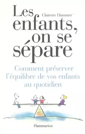 Couverture du produit · Les enfants, on se sépare : Comment préserver l'équilibre de vos enfants au qotidien