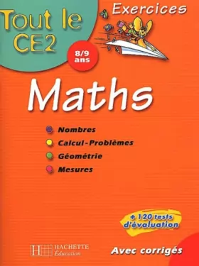 Couverture du produit · Tout le CE2 : Mathématiques : Nombres - Calcul - Problèmes - Géométrie - Mesures, CE2 - 8-9 ans (Exercices corrigés)