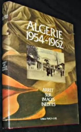 Couverture du produit · Algérie 1954 - 1962, arrêt sur images inédites