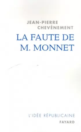 Couverture du produit · La faute de M. Monnet : La République et l'Europe