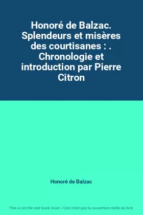Couverture du produit · Honoré de Balzac. Splendeurs et misères des courtisanes : . Chronologie et introduction par Pierre Citron