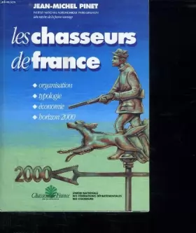 Couverture du produit · LES CHASSEURS DE FRANCE. ORGANISATION. TYPOLOGIE. ECONOMIE. HORIZON 2000.