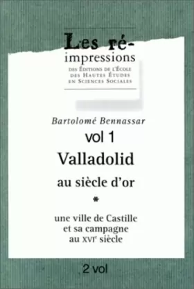 Couverture du produit · Valladolid au siècle d'or : une ville de Castille et sa campagne au 16e siècle