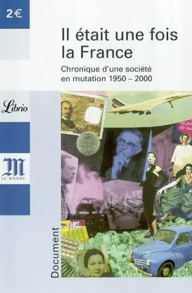 Couverture du produit · Il était une fois la France : Chronique d'une société en mutation 1950-2000