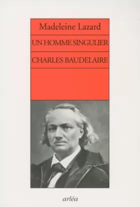 Couverture du produit · Un homme singulier. Charles Baudelaire