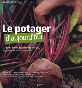 Couverture du produit · Le potager d'aujourd'hui: Jardiner bio et cuisiner les herbes, légumes et fruits du jardin