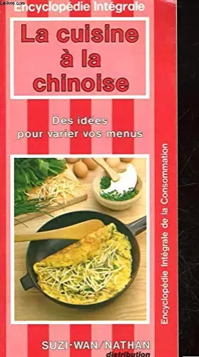 Couverture du produit · La Cuisine à la chinoise : Des idées pour varier vos menus (Encyclopédie intégrale de la consommation)