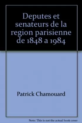 Couverture du produit · Députés et sénateurs de la région parisienne de 1848 à 1984: (Seine, Seine-et-Oise, Paris, Yvelines, Hauts-de-Seine, Seine-Sain
