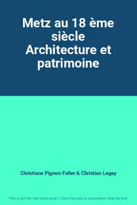 Couverture du produit · Metz au 18 ème siècle Architecture et patrimoine