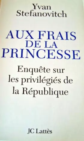 Couverture du produit · Aux frais de la princesse : Enquôte sur les privilégiés de la République