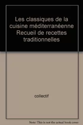 Couverture du produit · Les classiques de la cuisine méditerranéenne Recueil de recettes traditionnelles