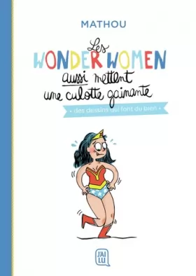 Couverture du produit · Les wonder women aussi mettent une culotte gainante: Des dessins qui font du bien