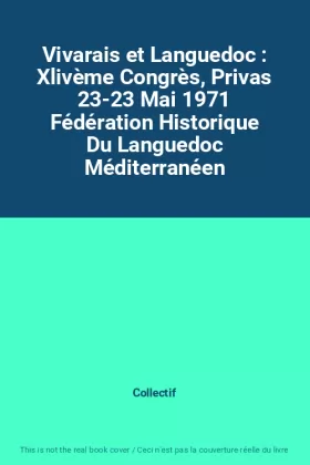 Couverture du produit · Vivarais et Languedoc : Xlivème Congrès, Privas 23-23 Mai 1971 Fédération Historique Du Languedoc Méditerranéen