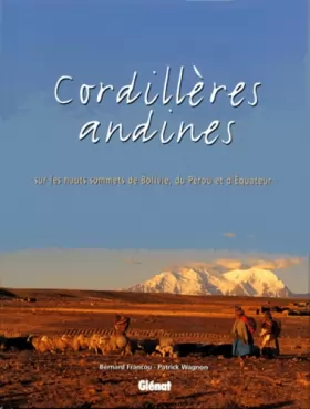 Couverture du produit · CORDILLERES ANDINES. Sur les hauts sommets de Bolivie, du Pérou et d'Equateur