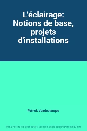 Couverture du produit · L'éclairage: Notions de base, projets d'installations