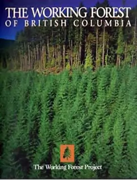 Couverture du produit · The Working Forest of British Columbia: The Working Forest Project