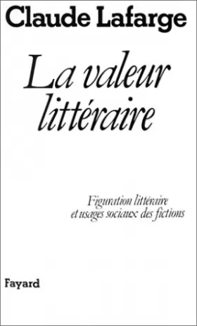 Couverture du produit · La Valeur littéraire : Figuration littéraire et usages sociaux des fictions