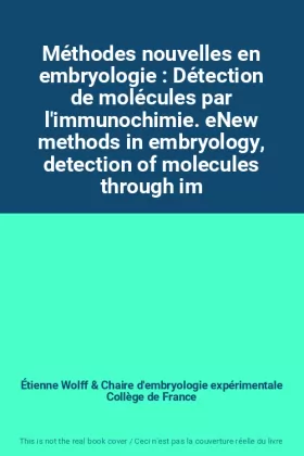 Couverture du produit · Méthodes nouvelles en embryologie : Détection de molécules par l'immunochimie. eNew methods in embryology, detection of molecul