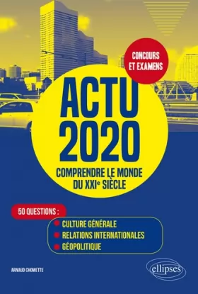 Couverture du produit · Actu 2020 - Comprendre le monde du XXIe siècle - 50 questions : Culture générale, relations internationales, géopolitique
