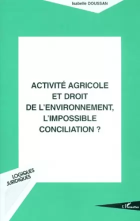 Couverture du produit · Activité agricole et droit de l'environnement l'impossible conciliation?