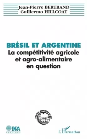 Couverture du produit · Brésil et Argentine: La compétitivité agricole et agro-alimentaire en question : le cas des céréales et des oléo-protéagineux