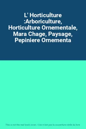 Couverture du produit · L' Horticulture :Arboriculture, Horticulture Ornementale, Mara Chage, Paysage, Pepiniere Ornementa