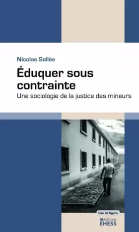 Couverture du produit · Eduquer sous contrainte: Une sociologie de la justice des mineurs