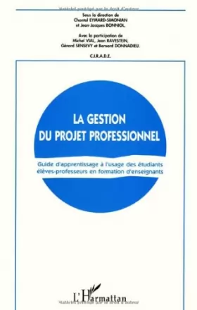 Couverture du produit · La Gestion du projet professionnel: Guide d'apprentissage à l'usage des étudiants élèves-professeurs en formation d'enseignants