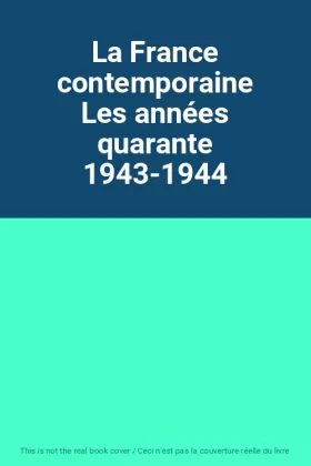 Couverture du produit · La France contemporaine Les années quarante 1943-1944