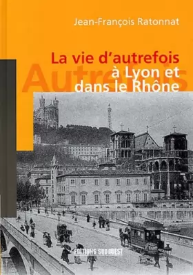 Couverture du produit · Lyon Et Dans Le Rhone (Vie D'Autrefois)