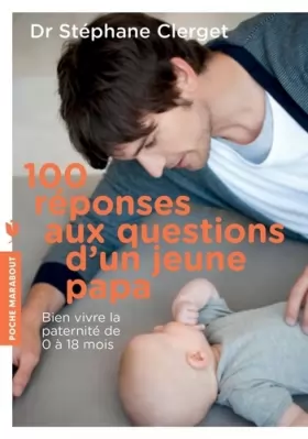 Couverture du produit · 100 réponses aux questions d'un jeune papa: Les conseils d un psy pour bien vivre sa paternité