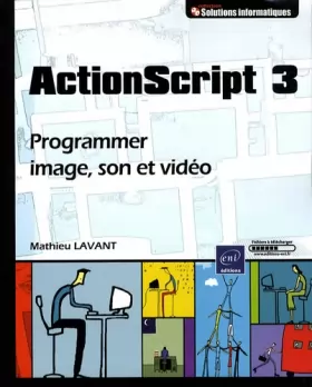 Couverture du produit · ActionScript 3 - Programmer image, son et vidéo