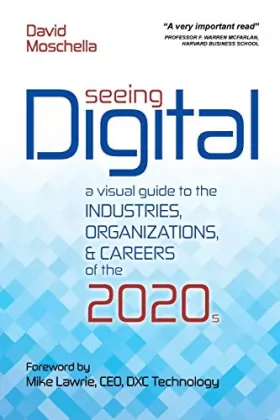 Couverture du produit · Seeing Digital: A Visual Guide to the Industries, Organizations, and Careers of the 2020s