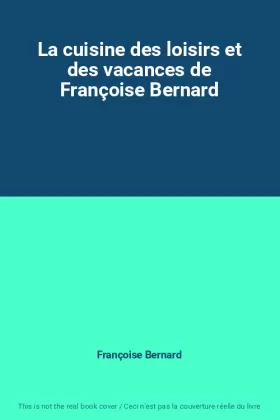 Couverture du produit · La cuisine des loisirs et des vacances de Françoise Bernard
