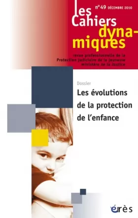Couverture du produit · CAHIERS DYNAMIQUES 049 - LES EVOLUTIONS DE LA PROTECTION DE L'ENFANCE