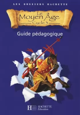 Couverture du produit · Les Dossiers Hachette Histoire Cycle 3 - Le Moyen-Âge - Guide pédagogique + Photofiches - Ed.2006