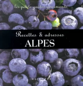 Couverture du produit · Les Petits Guides gourmands - Les Alpes : Recettes et adresses