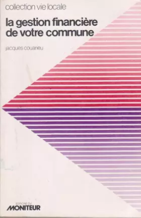 La Gestion fiancière de votre commune (Collection Vie locale) - Jacques Couarieu