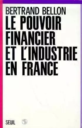 Le Pouvoir financier et l'industrie en France - Bellon