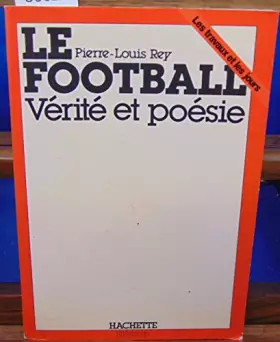 Le Football: Vaeritae Et Poaesie - Pierre-Louis Rey