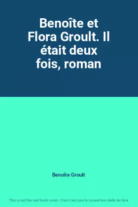 Benoîte et Flora Groult. Il était deux fois, roman - Benoîte Groult
