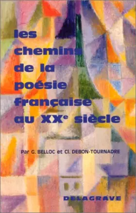 Les chemins de la poésie française au XXe siècle - Belloc, Debon et Tournad