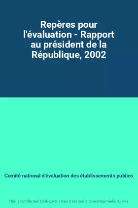 Repères pour l'évaluation - Rapport au président de la République, 2002 - Comité national d'évaluation des établissements publics