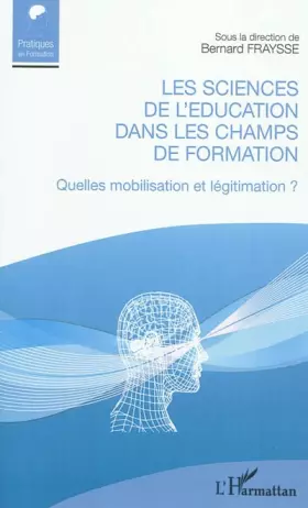 Les sciences de l'éducation dans les champs de formation: Quelles mobilisation et légitimation ? - Bernard Fraysse